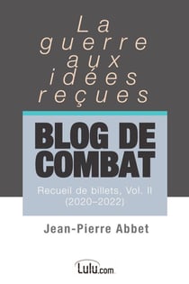 Blog de combat   Vol. II : La guerre aux idées reçues   Recueil de billets