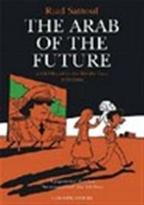 The Arab of the Future : Volume 1: A Childhood in the Middle East, 1978-1984 - A Graphic Memoir