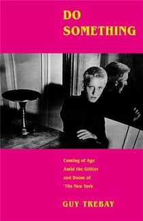 Do something : Coming of age amid the glitter and doom of ''70s New York