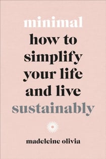 Minimal - how to simplify your life and live sustainably