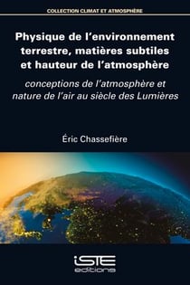 Physique de l'environnement terrestre, matières subtiles et hauteur de l'atmosphère : conceptions de l'atmosphère et nature de l'air au siècle des lumières