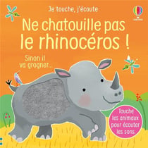 Je touche, j'écoute : Ne chatouille pas le rhinocéros !