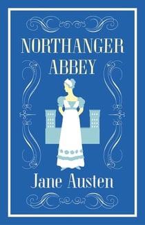 Northanger Abbey : Annotated Edition (Alma Classics Evergreens)