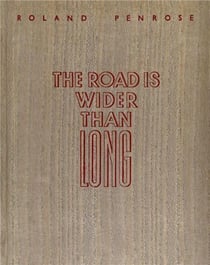 Lee Miller & Roland Penrose : The road is wider than long