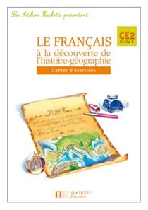 ATELIERS HACHETTE : français - CE2 - le français à la découverte de l'histoire-géograhie - cahier d'exercices