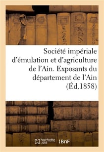 Societe imperiale d'emulation et d'agriculture de l'ain. exposants du departement de l'ain