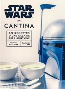Star Wars : cantina - 40 recettes d'une galaxie très lointaine