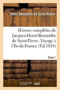 Oeuvres completes de jacques-henri-bernardin de saint-pierre. t. 1 voyage a l'ile-de-france
