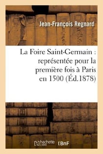 La Foire Saint-Germain : représentée pour la première fois à Paris en 1500 : La suite de la Foire : comédie en 1 acte, représentée pour la première fois à Paris en 1500