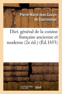 Dict. général de la cuisine française ancienne et moderne (2e éd.) (Éd.1853)
