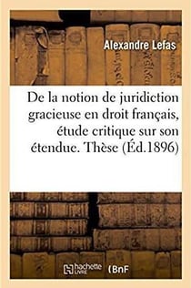 De la notion de juridiction gracieuse, en droit francais, etude critique sur son etendue - these pou