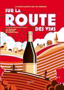 Sur la route des vins : Le guide de l'oenotourisme en France