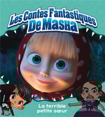 Masha et Michka - les contes fantastiques de Masha : la terrible petite soeur