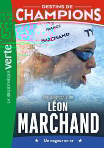 Destins de champions Tome 15 : Une biographie de Léon Marchand