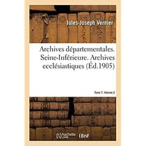 Inventaire-sommaire des archives départementales antérieures à 1790. Seine-Inférieure : Archives ecclésiastiques. Série G. 8515-9900. Tome 7. Volume 2