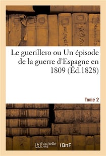 Le guerillero ou Un épisode de la guerre d'Espagne en 1809. Tome 2