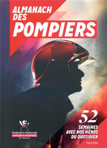 Almanach des pompiers - 52 semaines avec nos héros du quotidien