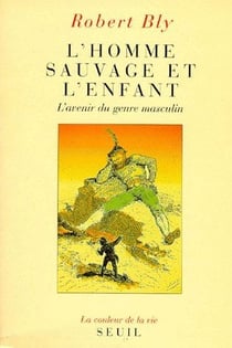 L'homme sauvage et l'enfant - l'avenir du genre masculin