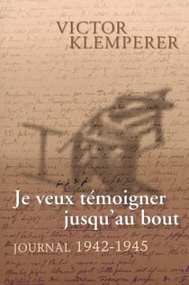 Je veux témoigner jusqu'au bout : Journal (1942-1945)