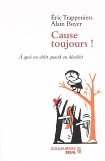 Cause toujours ! à quoi on obéit quand on désobéit