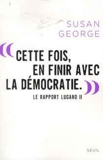 "cette fois, en finir avec la démocratie." - le rapport Lugano II