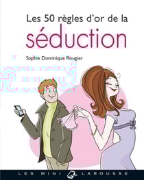 Les 50 règles d'or de la séduction