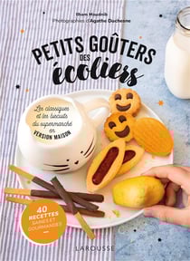 Petits goûters des écoliers : les classiques et les biscuits du supermarché en version maison - 40 recettes saines et gourmandes