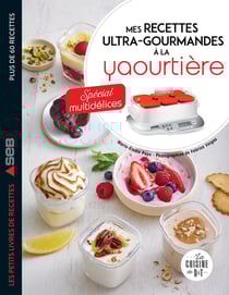 Mes recettes ultra-gourmandes à la yaourtière : spécial multidélices