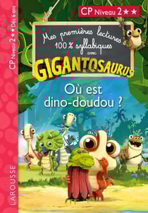 Mes premières lectures 100% syllabiques : Gigantosaurus - CP Niveau 2 - Où est dino-doudou ?