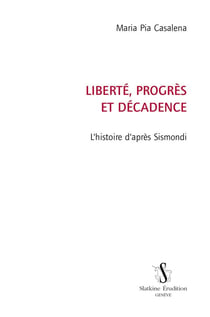 Liberté, progrès et décadence - l'histoire d'après sismondi