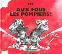 Aux fous les pompiers ! - pour tous les pompiers... les vrais !
