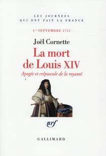 La mort de Louis XIV - apogée et crépuscule, 1er septembre 1715