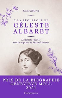 À la recherche de Céleste Albaret : une enquête inédite sur la captive de Marcel Proust