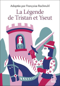 La Légende de Tristan et Yseut : D'après les manuscrits des XIIe et XIIIe siècles