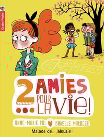 Deux amies pour la vie Tome 2 - malade de... jalousie !