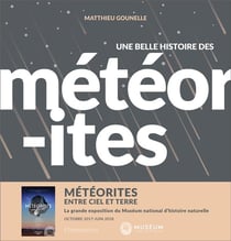Une belle histoire des météorites - météorites, entre ciel et terre - la grande exposition de Muséum national d'histoire naturelle, octobre 2017-juin 2018