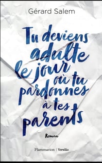 Tu deviens adulte le jour où tu pardonnes à tes parents