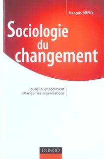 Sociologie du changement - pourquoi et comment changer les organisations