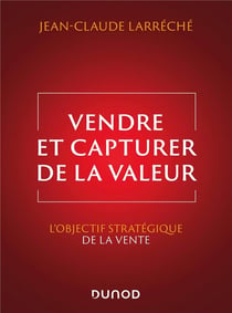 Vendre et capturer de la valeur : L'objectif stratégique de la vente