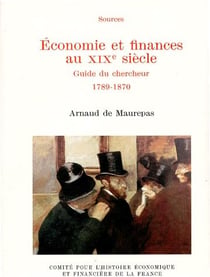 Économie et finances au XIXe siècle - guide du chercheur 1789-1870