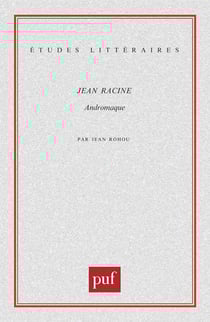 ETUDES LITTERAIRES Tome 67 : Andromaque, de Jean Racine