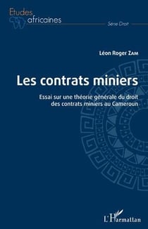 Les contrats miniers : essai sur une théorie générale du droit des contrats miniers au Cameroun