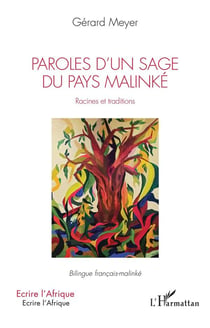 Paroles d'un sage du pays malinké : racines et traditions