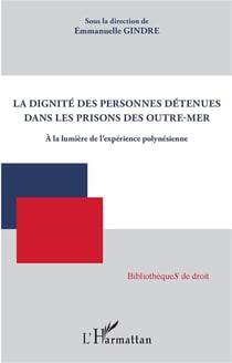 La dignité des personnes détenues dans les prisons des Outre-mer : A la lumière de l'expérience polynésienne