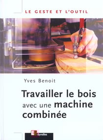 Travailler le bois avec une machine combinee