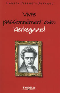 Vivre passionnément avec Kierkegaard