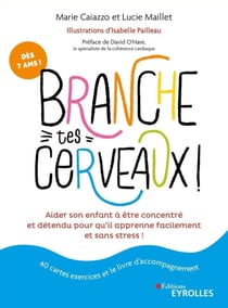 Branche tes cerveaux ! aider son enfant a être concentré et détendu pour qu'il apprenne facilement