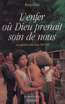 L'enfer ou dieu prenait soin de nous - ou quatre ans sous pol pot