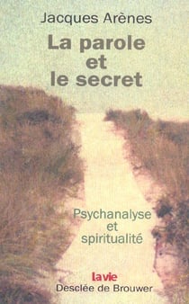 La parole et le secret : Psychanalyse et spiritualité