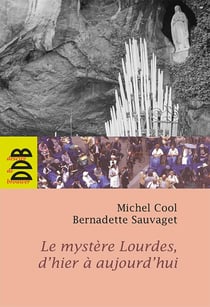 Le mystère de Lourdes d'hier à aujourd'hui